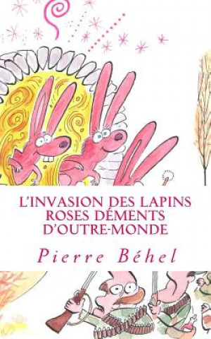 Könyv L'invasion des lapins roses déments d'outre-monde Pierre Behel