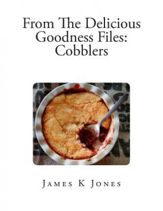 Könyv From The Delicious Goodness Files: Cobblers Alanna Rose