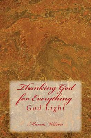 Kniha Thanking God for Everything: God Light Marcia Wilson