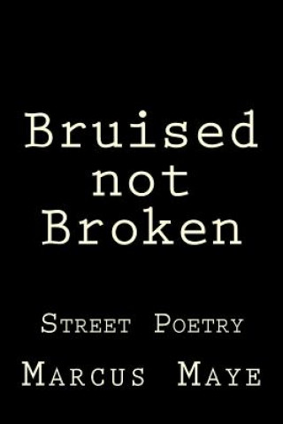 Könyv Bruised not Broken: Street Poetry Foster Maye