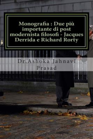 Kniha Monografia: Due pi? importante di post modernista filosofi - Jacques Derrida e Richard Rorty Ashoka Jahnavi Prasad