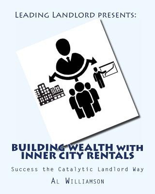 Könyv Building Wealth with Inner City Rentals: Success the Catalytic Landlord Way Al Williamson