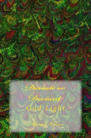 Knjiga Deviate or Deviant: God Light Marcia Wilson