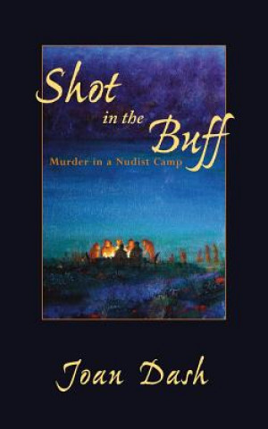 Kniha Shot in the Buff: Murder in a Nudist Camp Joan H Dash