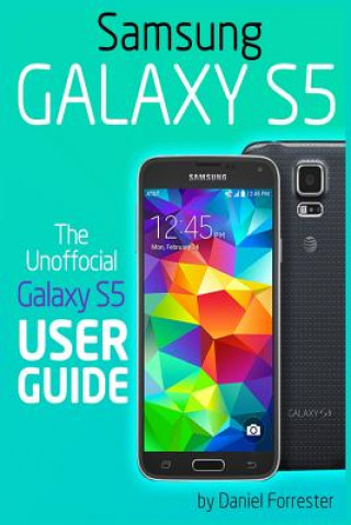 Книга Samsung Galaxy S5: The Unofficial Galaxy S5 User Guide Daniel Forrester