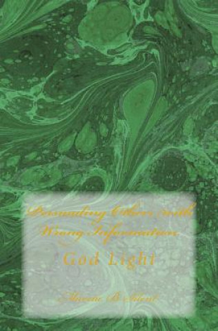 Carte Persuading Others with Wrong Information: God Light Marcia B Silent