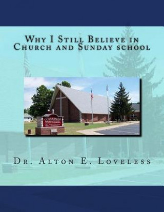 Книга Why I Still Believe in Church and Sunday school Alton E Loveless