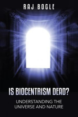 Книга Is Biocentrism Dead?: Understanding the Universe and Nature Raj Bogle