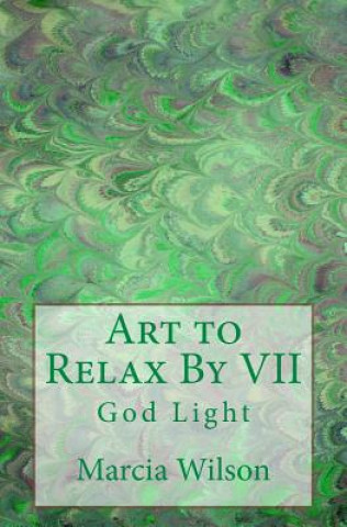 Книга Art to Relax By VII: God Light Marcia Wilson