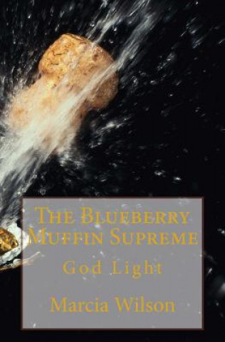 Kniha The Blueberry Muffin Supreme: God Light Marcia Wilson