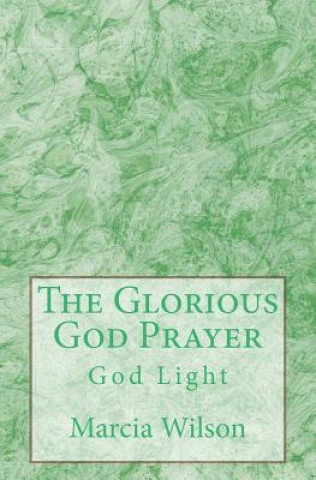 Carte The Glorious God Prayer: God Light Marcia Wilson