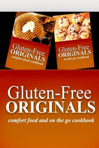 Carte Gluten-Free Originals - Comfort Food and On The Go Cookbook: Practical and Delicious Gluten-Free, Grain Free, Dairy Free Recipes Gluten Free Originals