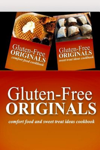 Carte Gluten-Free Originals - Comfort Food and Sweet Treat Ideas Cookbook: Practical and Delicious Gluten-Free, Grain Free, Dairy Free Recipes Gluten Free Originals