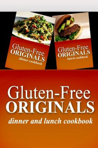 Kniha Gluten-Free Originals - Dinner and Lunch Cookbook: Practical and Delicious Gluten-Free, Grain Free, Dairy Free Recipes Gluten Free Originals