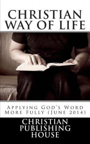 Carte CHRISTIAN WAY OF LIFE Applying God's Word More Fully (June 2014) Edward D Andrews