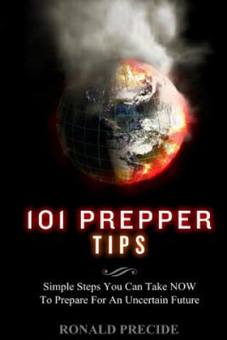 Kniha 101 Prepper Tips: Simple Steps You Can Take NOW to Prepare for an Uncertain Future Ronald Predice