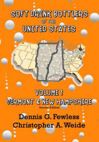 Knjiga Soft Drink Bottlers of the United States: Volume 1 Vermont & New Hampshire, 2nd edition: Full Color Edition Christopher A Weide