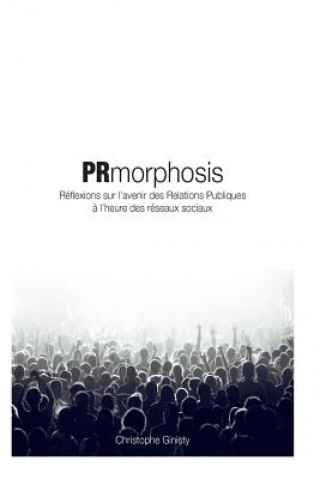 Carte PRmorphosis: Réflexions sur l'avenir des RP ? l'heure des réseaux sociaux Christophe Ginisty