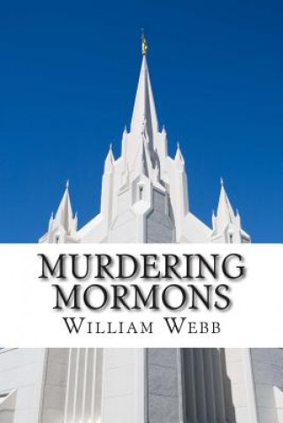 Carte Murdering Mormons: 15 Mormons Who Defied the Cross William Webb