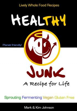 Книга Healthy Junk: Lively Whole Food Recipes Mark &amp; Kim Johnson