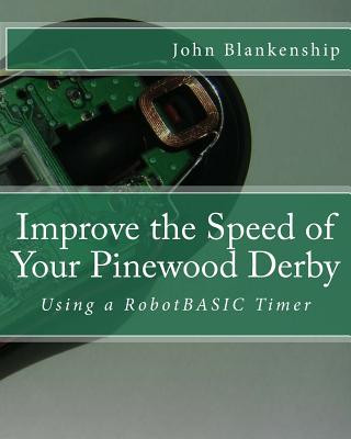 Kniha Improve the Speed of Your Pinewood Derby: Using a RobotBASIC Timer John Blankenship