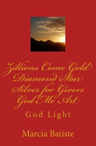 Book Zillions Come Gold Diamond Star Silver for Givers God Me Art: God Light Marcia Batiste