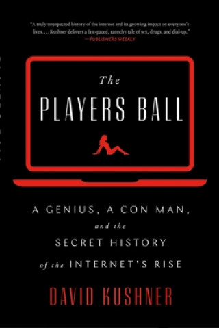 Kniha The Players Ball: A Genius, a Con Man, and the Secret History of the Internet's Rise 