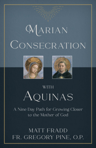 Carte Marian Consecration with Aquinas: A Nine Day Path for Growing Closer to the Mother of God 