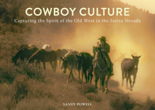 Knjiga Cowboy Culture: Capturing the Spirit of the Old West in the Sierra Nevada 