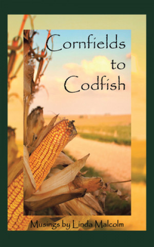 Knjiga Cornfields to Codfish Linda Malcolm