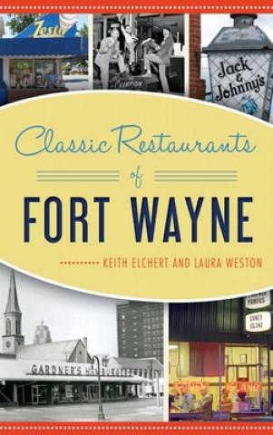 Kniha Classic Restaurants of Fort Wayne Laura Weston