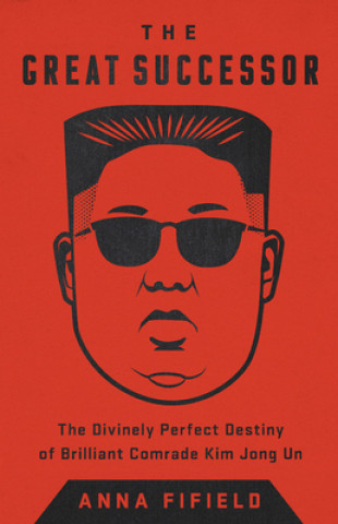 Book The Great Successor: The Divinely Perfect Destiny of Brilliant Comrade Kim Jong Un 