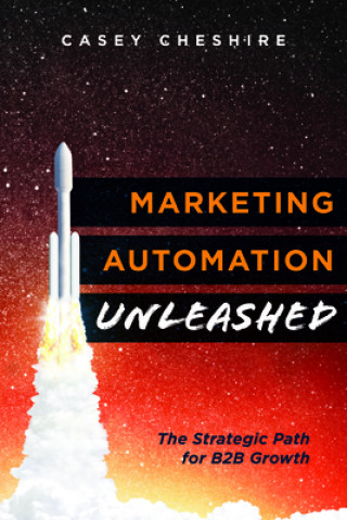 Kniha Marketing Automation Unleashed: The Strategic Path for B2B Growth 