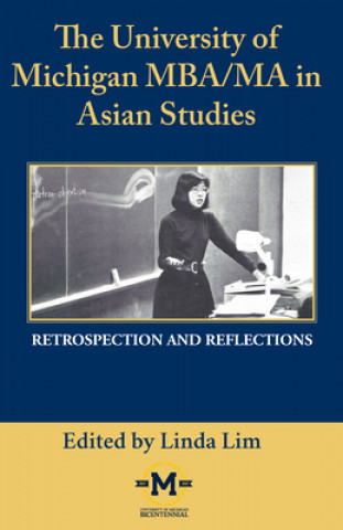 Kniha The University of Michigan Mba/Ma in Asian Studies Retrospection and Reflections: A Bicentennial Contribution 