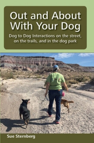 Libro Out and About with Your Dog: Dog to Dog Interactions on the street, on the trails, and in the dog park 