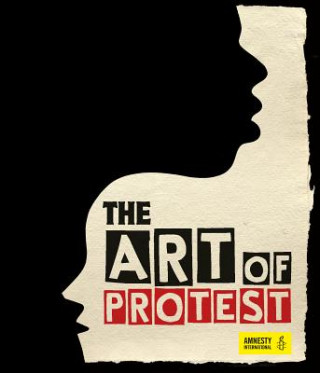 Kniha The Art of Protest: A Visual History of Dissent and Resistance 