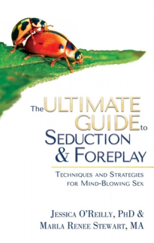 Könyv The Ultimate Guide to Seduction & Foreplay: Techniques and Strategies for Mind-Blowing Sex Marla Renee Stewart