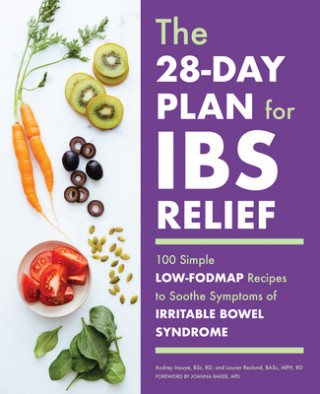 Könyv The 28-Day Plan for Ibs Relief: 100 Simple Low-Fodmap Recipes to Soothe Symptoms of Irritable Bowel Syndrome Lauren Renlund