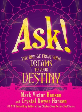 Kniha Ask!: The Bridge from Your Dreams to Your Destiny Crystal Dwyer Hansen