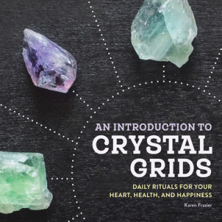 Książka An Introduction to Crystal Grids: Daily Rituals for Your Heart, Health, and Happiness 