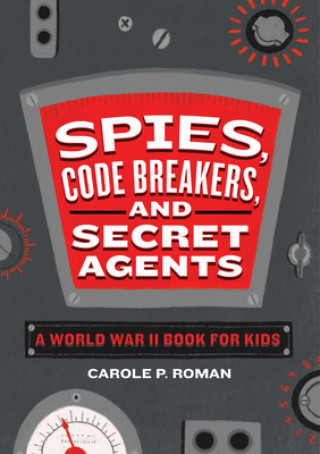 Kniha Spies, Code Breakers, and Secret Agents: A World War II Book for Kids 