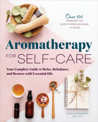 Carte Aromatherapy for Self-Care: Your Complete Guide to Relax, Rebalance, and Restore with Essential Oils 
