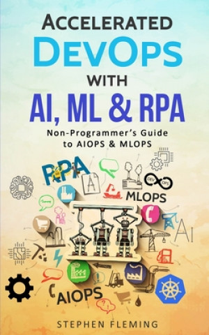 Book Accelerated DevOps with AI, ML & RPA Stephen Fleming