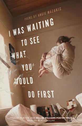 Knjiga I Was Waiting to See What You Would Do First Angie Mazakis