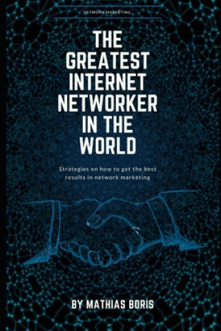 Knjiga The greatest internet networker in the world: Network Marketing 