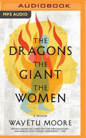 Numérique The Dragons, the Giant, the Women: A Memoir 