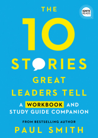 Carte 10 Stories Great Leaders Tell: A Workbook and Study Guide Companion 