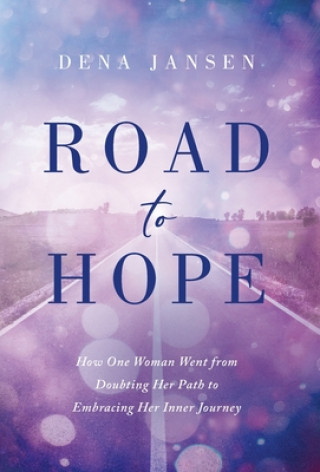 Książka Road to Hope: How One Woman Went from Doubting Her Path to Embracing Her Inner Journey 