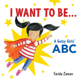 Carte I Want to Be...: A Gutsy Girls' ABC 