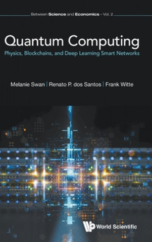 Könyv Quantum Computing: Physics, Blockchains, And Deep Learning Smart Networks Frank Witte